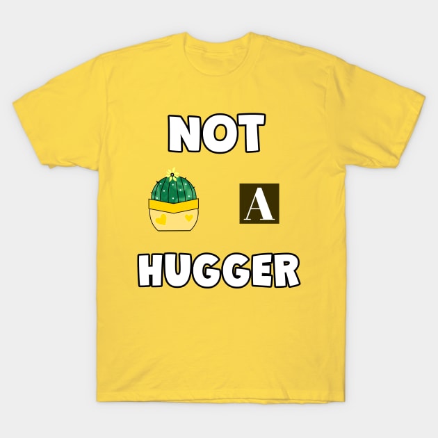 NOT A Hugger Cactus T-Shirt by SartorisArt1